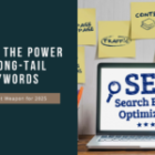 Why Long-Tail Keywords Are Your Secret Weapon in 2025