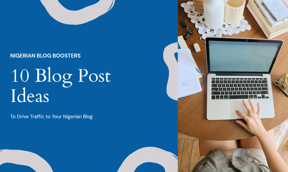 10 Blog Post Ideas to Drive Traffic to Your Nigerian Blog