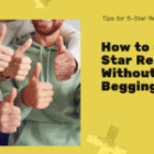How to Get 5 Star Reviews Without Begging Customers