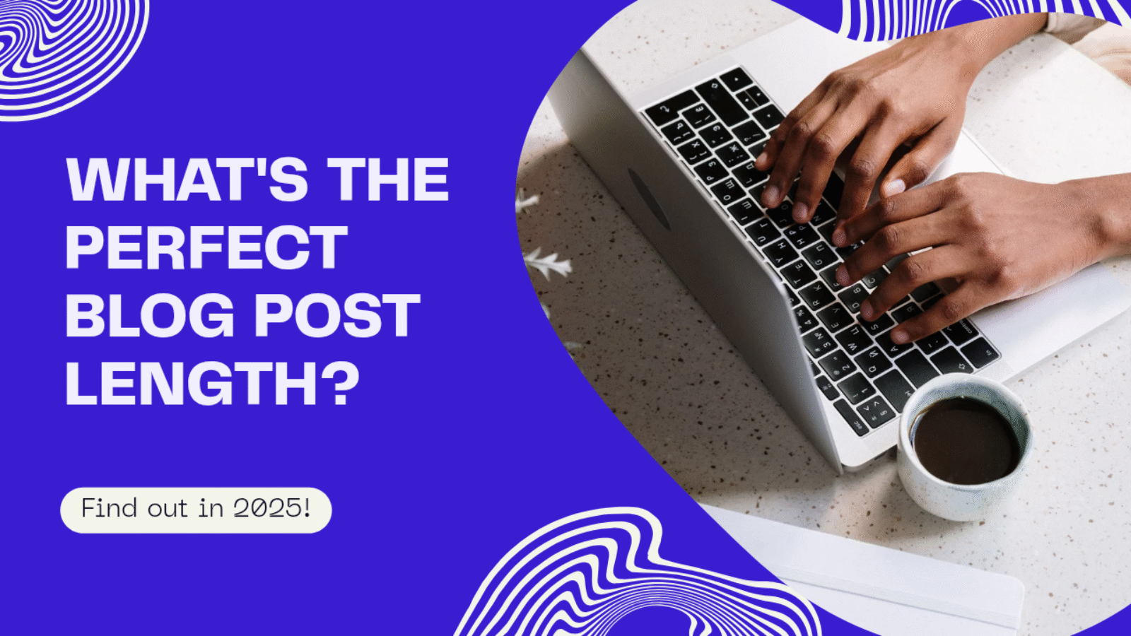 The Ideal Blog Post Length in 2025: What You Need to Know